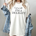 "First Of All, I'm A Delight" Funny T-Shirt