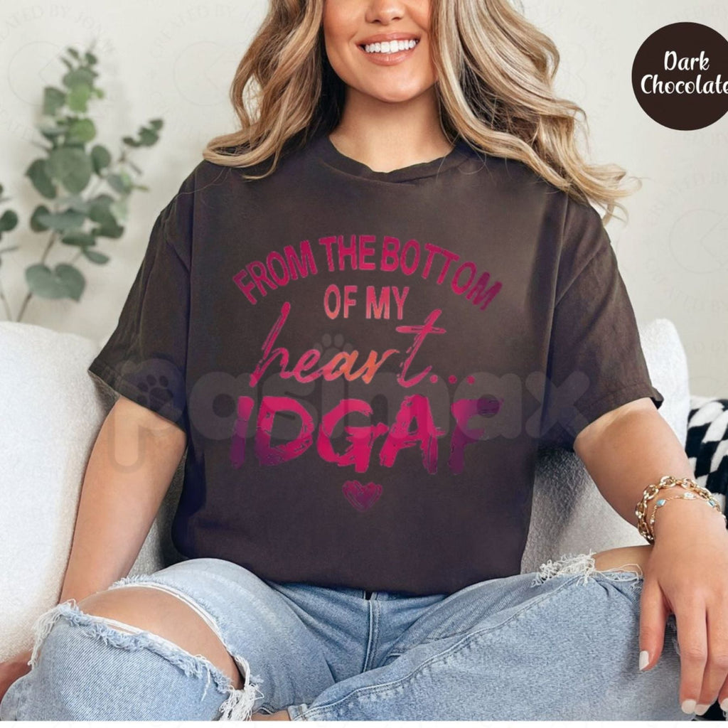 "From The Bottom Of My Heart IDGAF" T-Shirt – Funny Sarcastic Statement Tee, Premium 100% Cotton Rude Graphic Top, Soft Lived-In Heavyweight Social Boundary Shirt, Made in USA