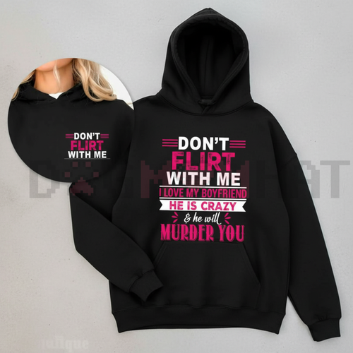 "Don't Flirt With Me I Love My Crazy Boyfriend" Hoodie