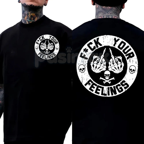 "F*ck Your Feelings" Skull T-Shirt - Bold Statement Graphic Tee, Edgy Sarcastic Attitude Shirt, Stoic Rebel Apparel