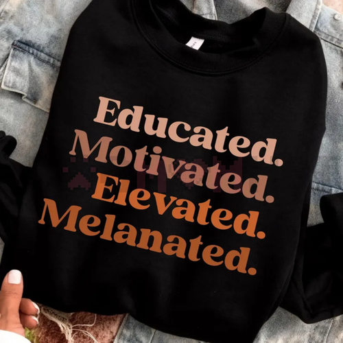 "Educated Motivated Elevated Melanated" Sweatshirt
