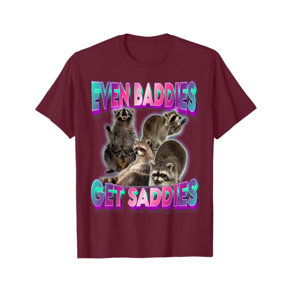 "Even Baddies Get Saddies" Meme Tee - Unisex Raccoon T-Shirt, Oddly Specific Viral Shirt