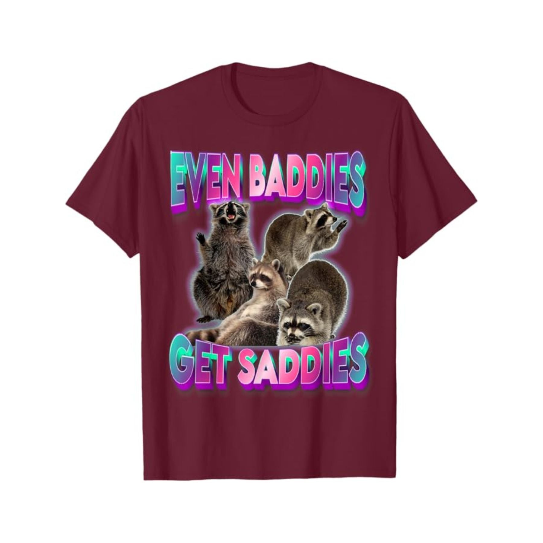 "Even Baddies Get Saddies" Meme Tee - Unisex Raccoon T-Shirt, Oddly Specific Viral Shirt