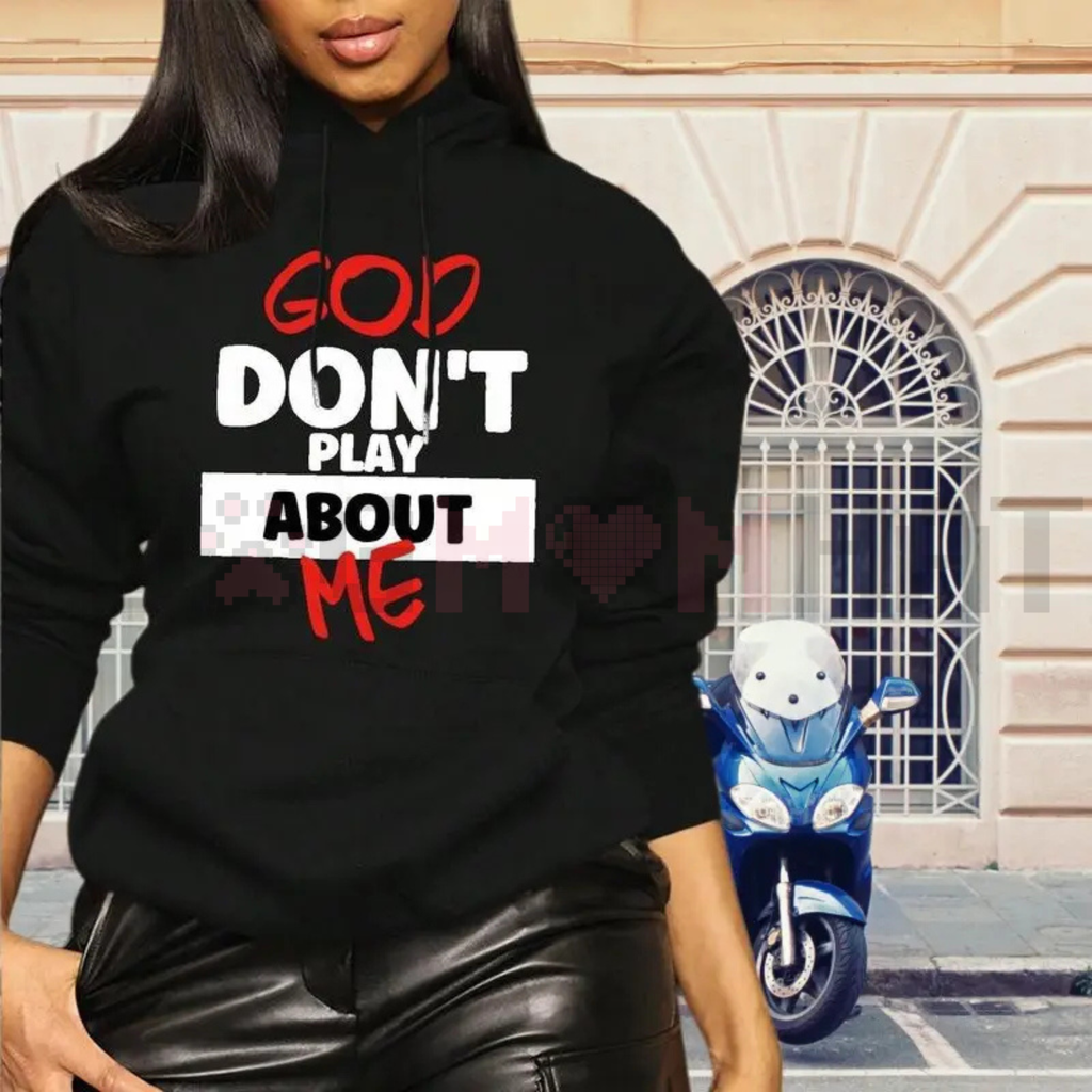 "God Don't Play About Me" Hoodie