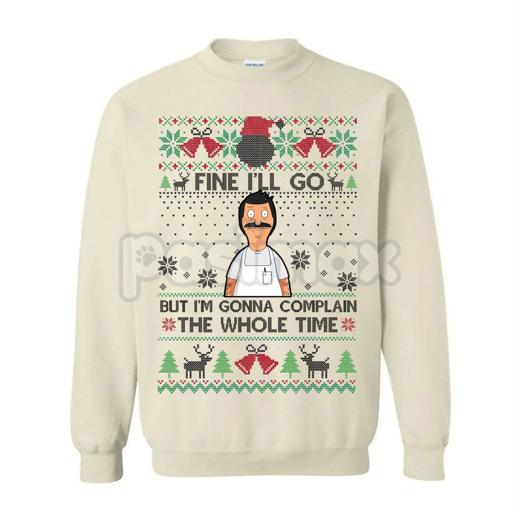 "Fine I'll Go But I'm Gonna Complain The Whole Time" Ugly Christmas Sweatshirt | Funny Relatable Holiday Jumper | Introvert Xmas Gag Gift