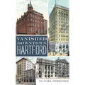 Vanished Downtown Hartford - Hardcover