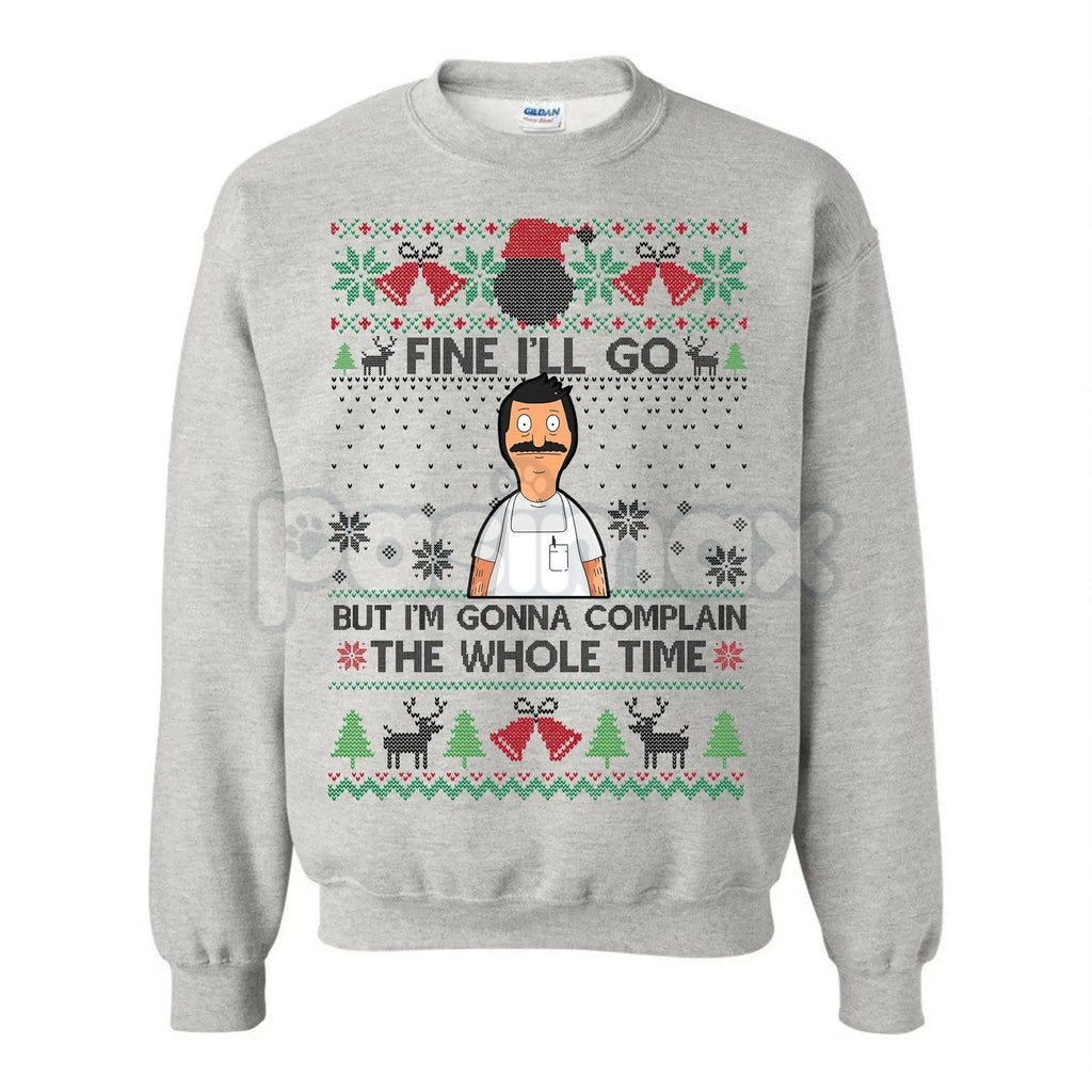 "Fine I'll Go But I'm Gonna Complain The Whole Time" Ugly Christmas Sweatshirt | Funny Relatable Holiday Jumper | Introvert Xmas Gag Gift
