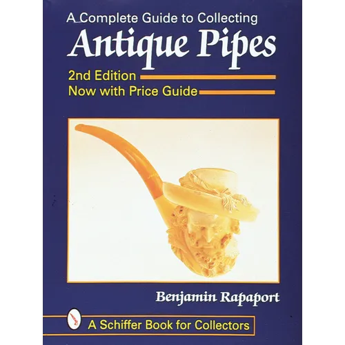 A Complete Guide to Collecting Antique Pipes - Paperback