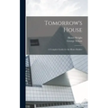 Tomorrow's House: A Complete Guide for the Home-builder - Hardcover