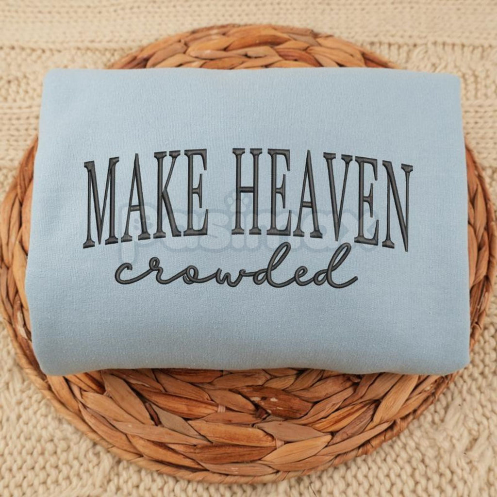 "Make Heaven Crowded" Embroidered Sweatshirt – Faith-Based Christian Crewneck