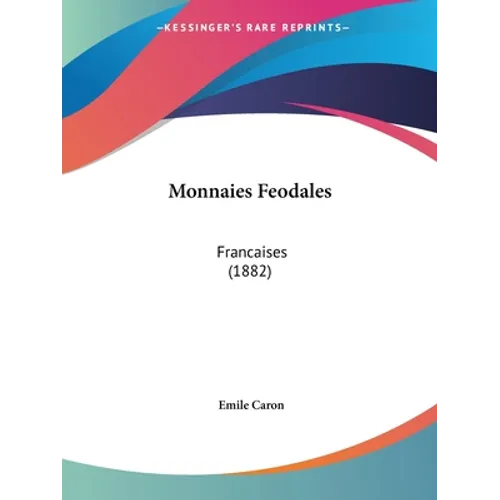 Monnaies Feodales: Francaises (1882) - Paperback
