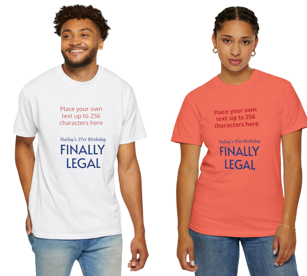 "Finally Legal" Custom — "Print it your way" Personalized Graphic Unisex Tee