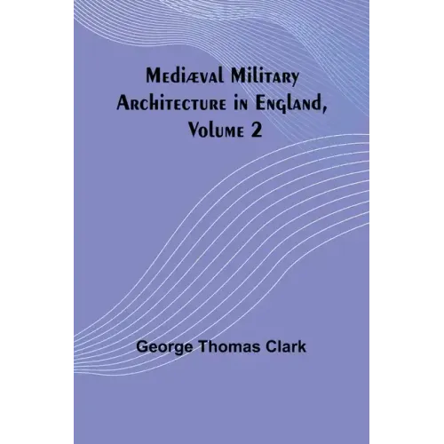 Mediæval Military Architecture in England, Volume 2 - Paperback