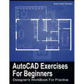 AutoCAD Exercises For Beginners: Designers WorkBook For Practice - Paperback