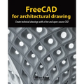 FreeCAD for architectural drawing: Create technical drawings with a free and open-source CAD - Paperback