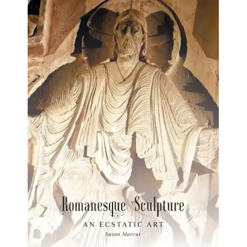 Romanesque Sculpture An Ecstatic Art - Paperback