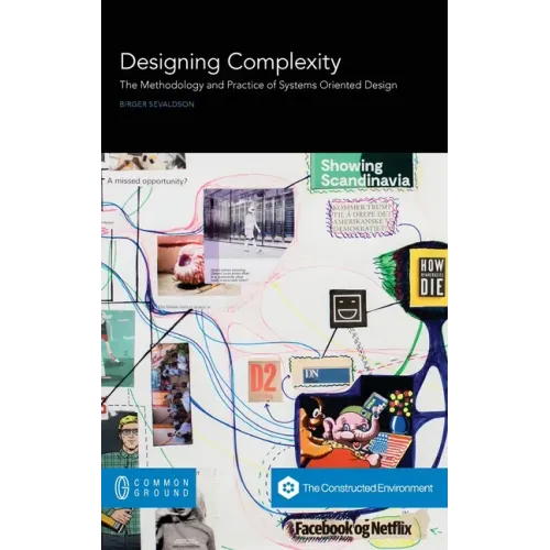 Designing Complexity: The Methodology and Practice of Systems Oriented Design - Hardcover