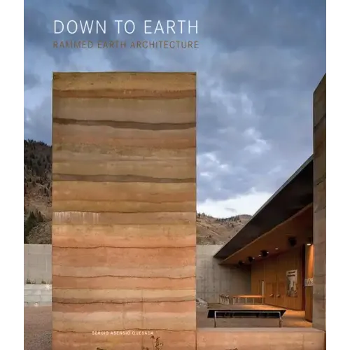 Down to Earth: Rammed Earth Architecture - Hardcover