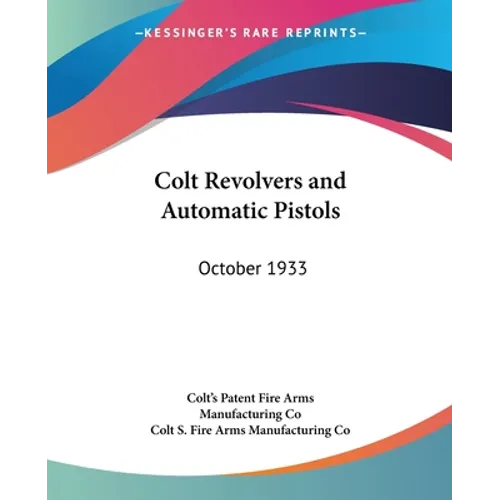 Colt Revolvers and Automatic Pistols: October 1933 - Paperback