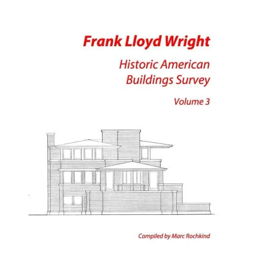 Frank Lloyd Wright: Historic American Buildings Survey, Volume 3 - Paperback