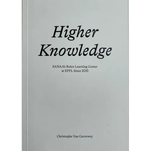 Higher Knowledge: Sanaa's Rolex Learning Center at Epfl Since 2010 - Paperback