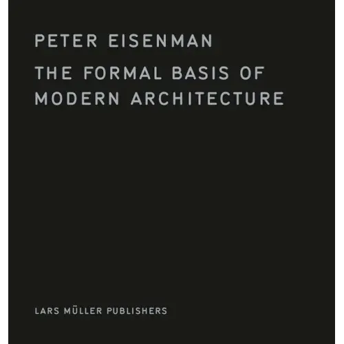 The Formal Basis of Modern Architecture - Hardcover