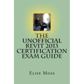 The Unofficial Revit 2013 Certification Exam Guide - Paperback