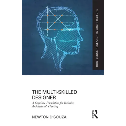 The Multi-Skilled Designer: A Cognitive Foundation for Inclusive Architectural Thinking - Paperback