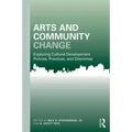 Arts and Community Change: Exploring Cultural Development Policies, Practices and Dilemmas - Paperback