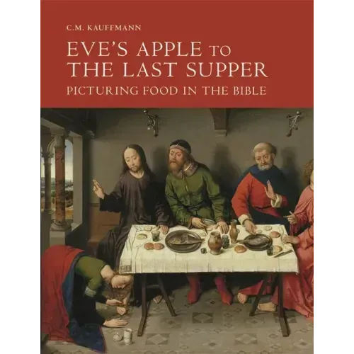Eve's Apple to the Last Supper: Picturing Food in the Bible - Hardcover