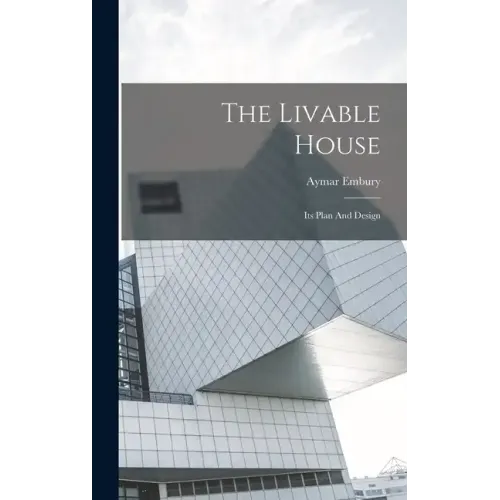 The Livable House: Its Plan And Design - Hardcover