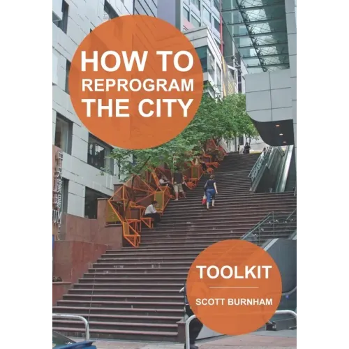 How to Reprogram the City: A Toolkit for Adaptive Reuse and Repurposing Urban Objects - Paperback