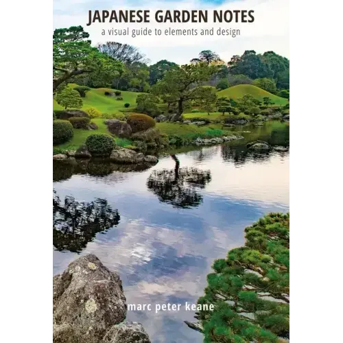 Japanese Garden Notes: A Visual Guide to Elements and Design - Hardcover