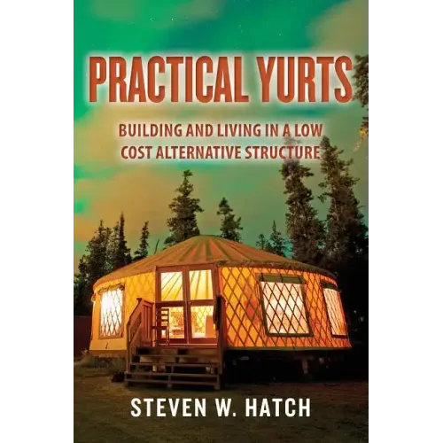 Practical Yurts: Building and Living in a Low Cost Alternative Structure - Paperback