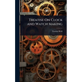 Treatise On Clock and Watch Making - Hardcover