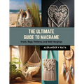 The Ultimate Guide to Macrame: Knots, Bags, Patterns, and Wall Hangings - Paperback