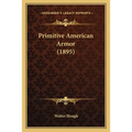 Primitive American Armor (1895) - Paperback